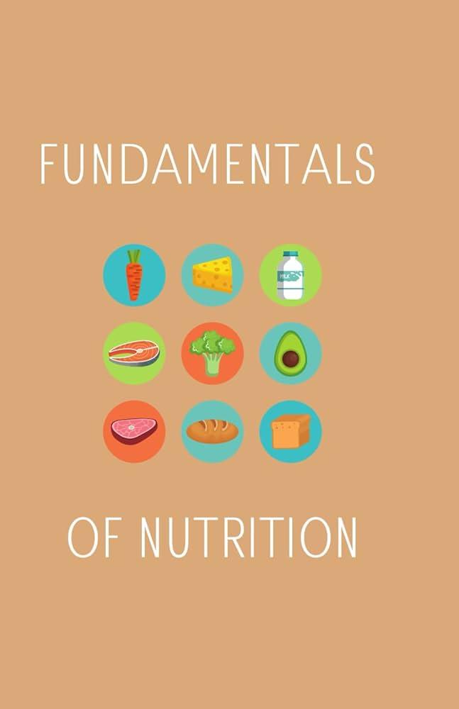 Understanding the Fundamentals of Nutrition for Sustainable Weight Management